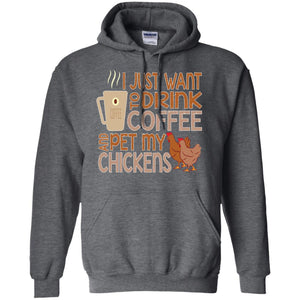 I Just Want To Drink Coffee Pet My Chicken Farmer T-shirt