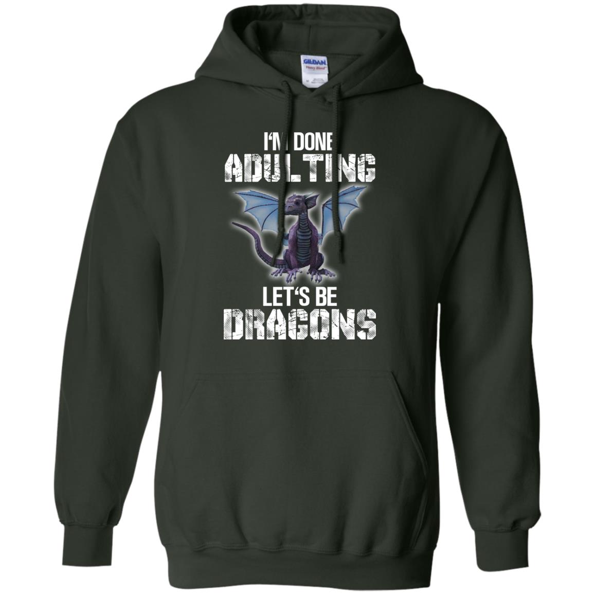 I_m Done Adulting Let_s Be Dragons Dragon Lover T-shirt Forest Green