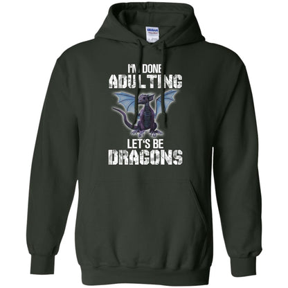 I_m Done Adulting Let_s Be Dragons Dragon Lover T-shirt Forest Green