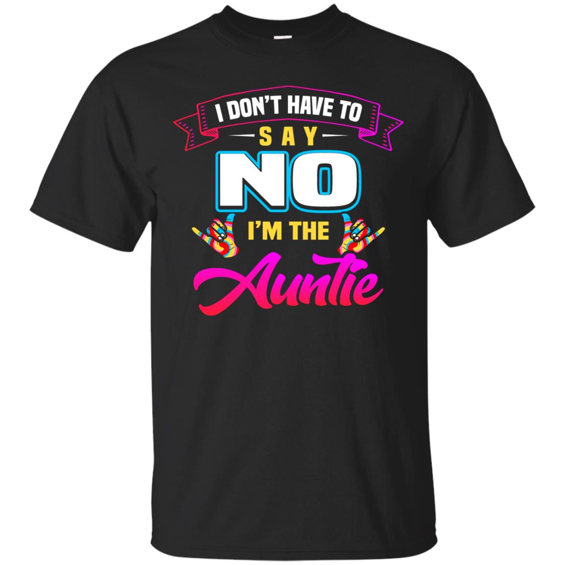 I Don't Have To Say No I'm The Auntie Aunt Shirt Black
