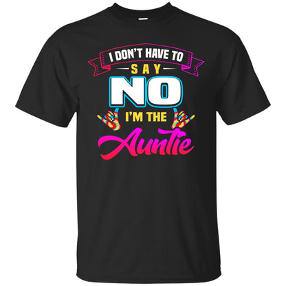 I Don't Have To Say No I'm The Auntie Aunt Shirt Black
