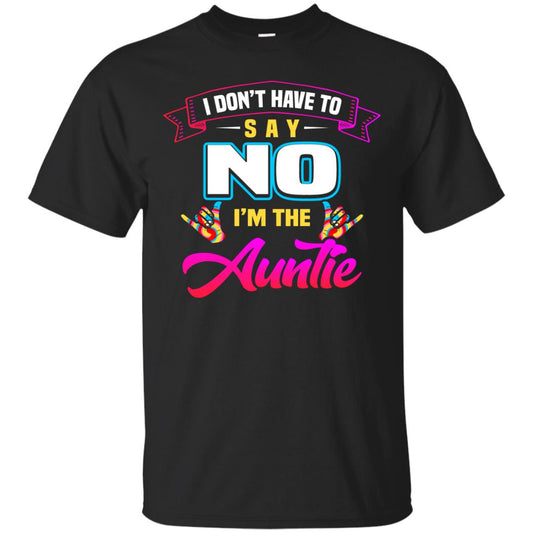 I Don't Have To Say No I'm The Auntie Aunt Shirt Black