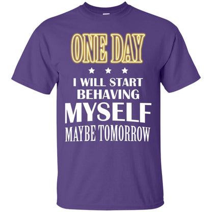 One Day I Will Start Behaving Myself Maybe Tomorrow Shirt Purple