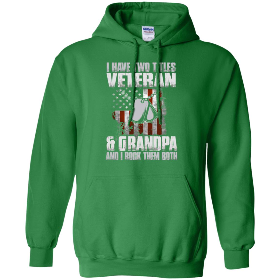 Veteran T-shirt I Have Two Titles Veteran And Grandpa Irish Green