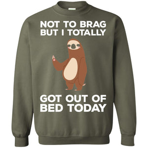 Funny Sloth T-shirt Not To Brag But I Totally Got Out Of Bed Today