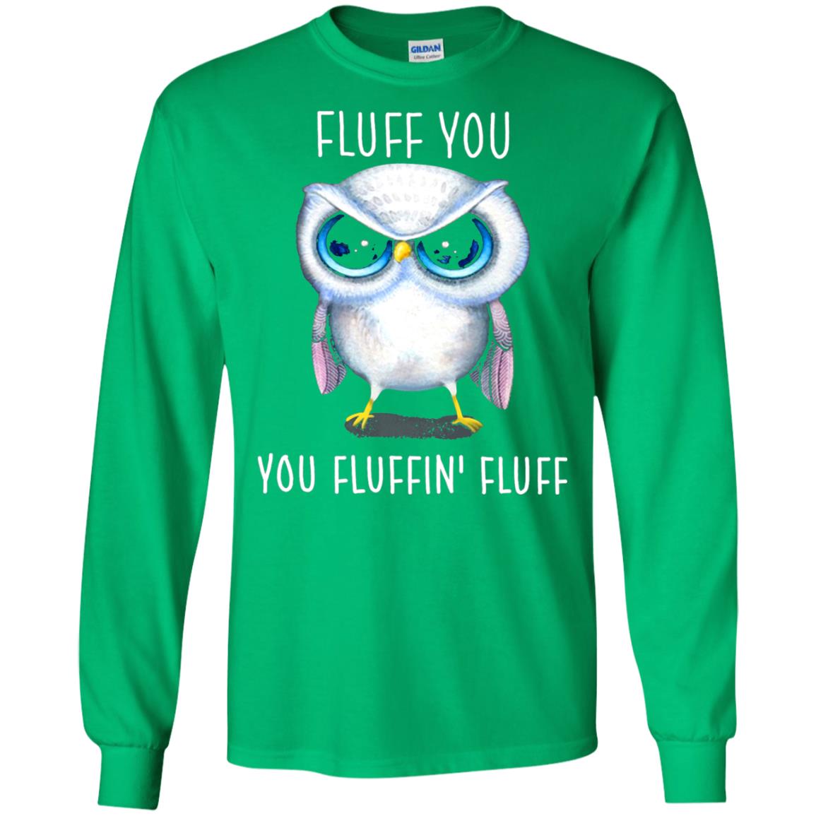 Fluff You You Fluffin_ Fluff Owl Lover T-shirt Irish Green
