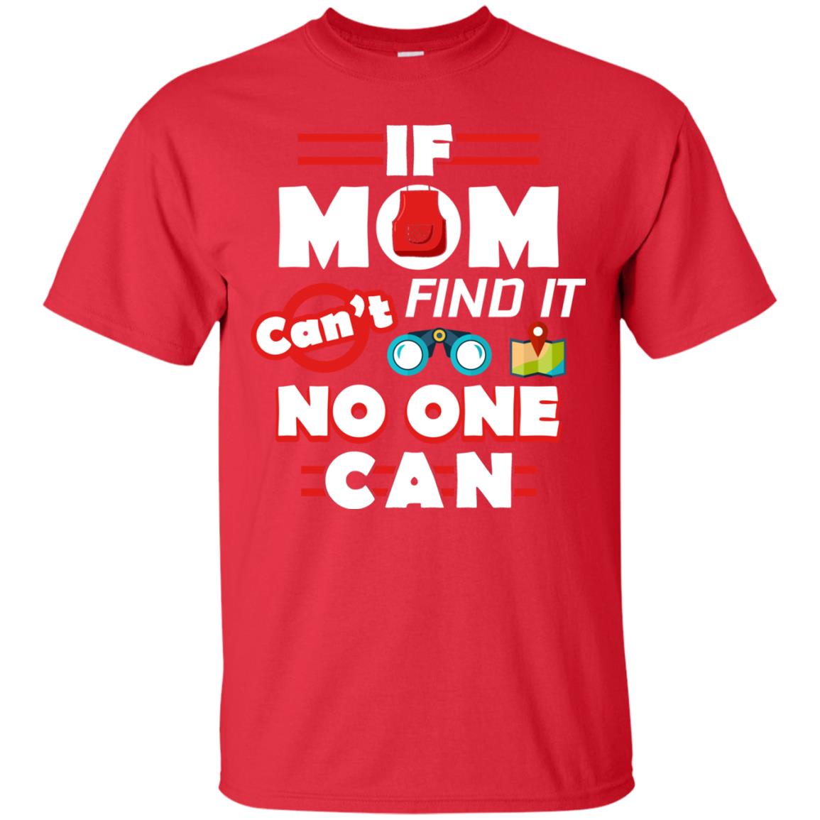 If Mom Cant Find It No One Can Mommy Shirt Red