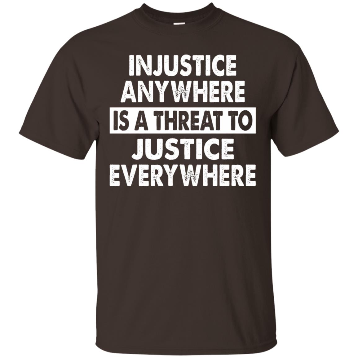 Injustice Anywhere Is A Threat To Justice Everywhere T-shirt Dark Chocolate