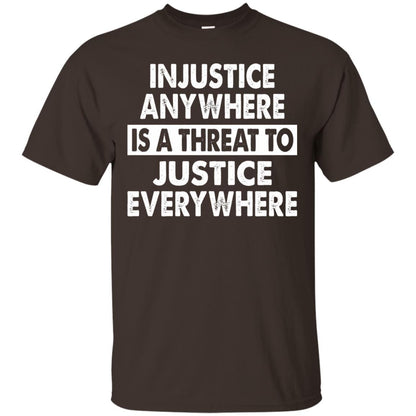 Injustice Anywhere Is A Threat To Justice Everywhere T-shirt Dark Chocolate