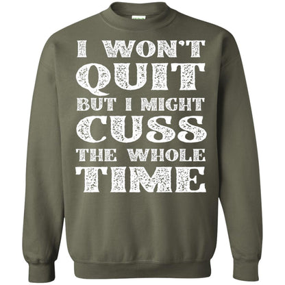 I Won't Quit But I Might Cuss The Whole Time Shirt Military Green
