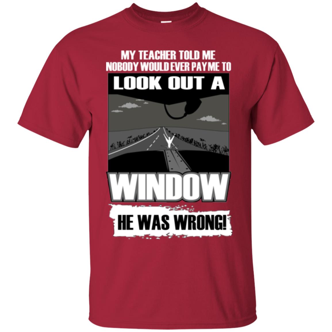My Teacher Told Me Nobody Would Ever Pay To Look Out A Window He Was Wrong Cardinal