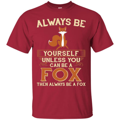 Fox T-shirt Always Be Yourself Unless You Can Be A Fox Cardinal