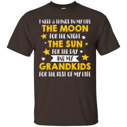 I Need 3 Things In My Life The Moon For The Night The Sun For The Day And My Grandkids For The Rest Of My Life Dark Chocolate