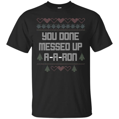 Funny Christmas T-shirt You Done Messed Up A - A - Ron Black
