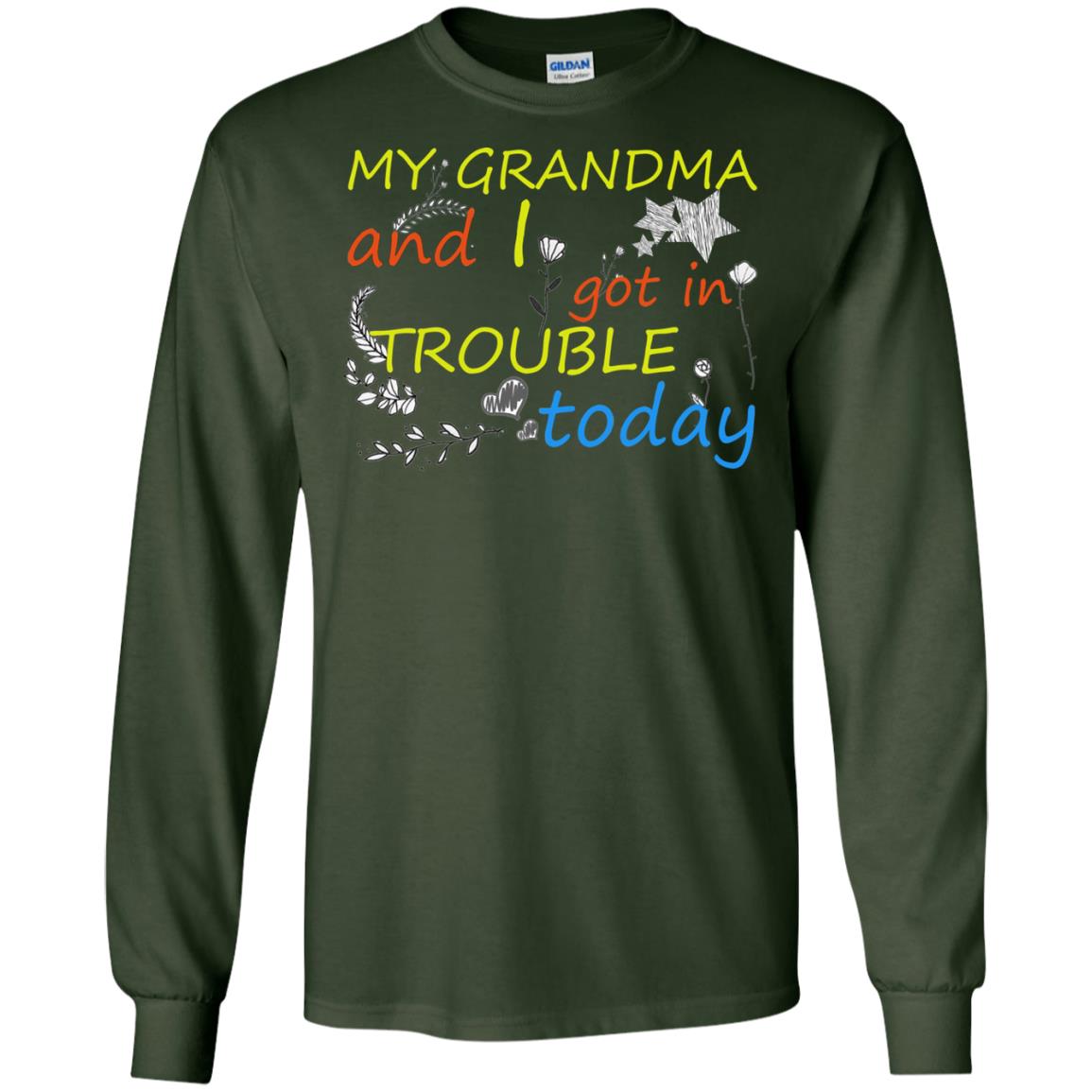 My Grandma And I Got In Trouble Today Shirt Forest Green