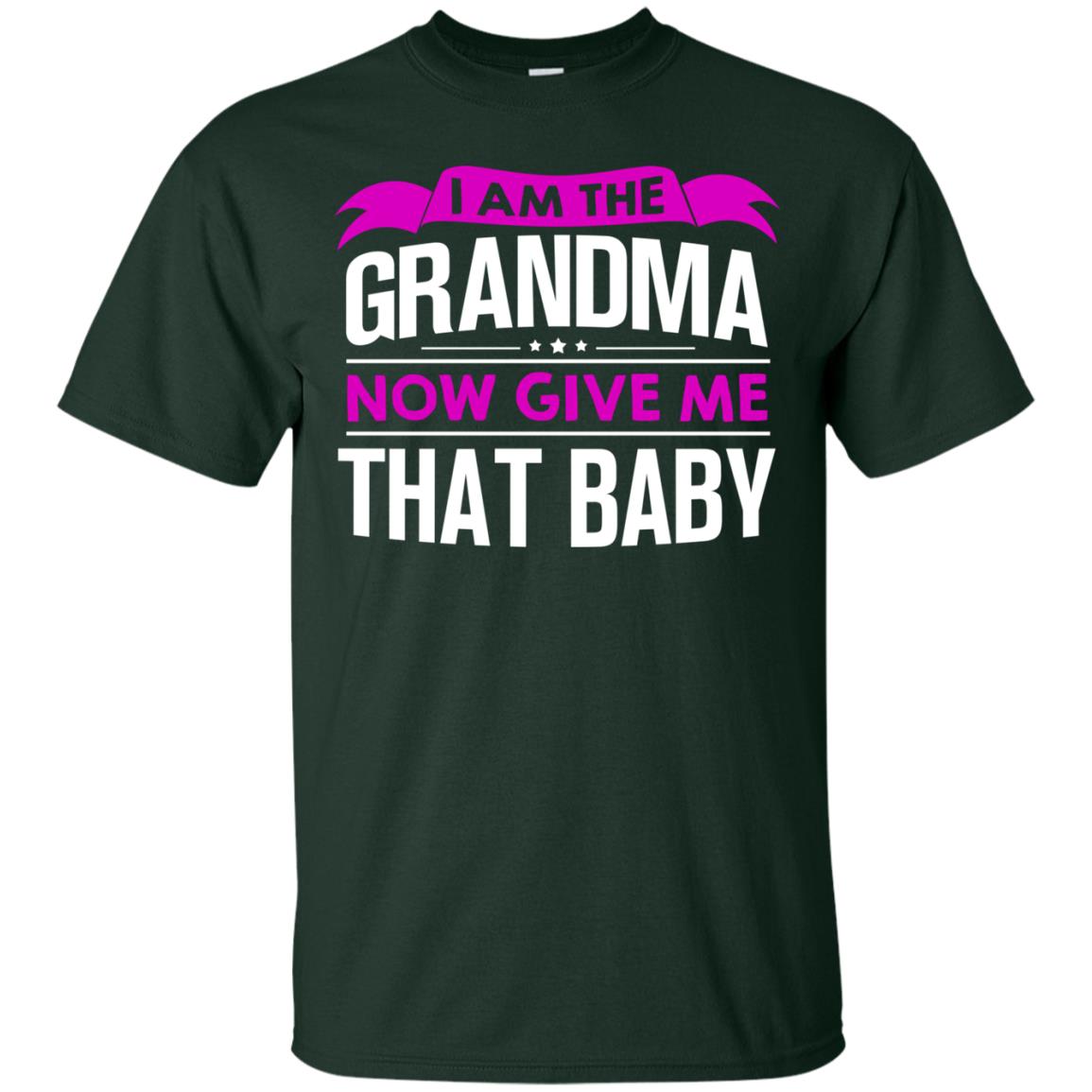 I Am The Grandma Now Give Me That Baby Funny Grandmom Shirt Forest