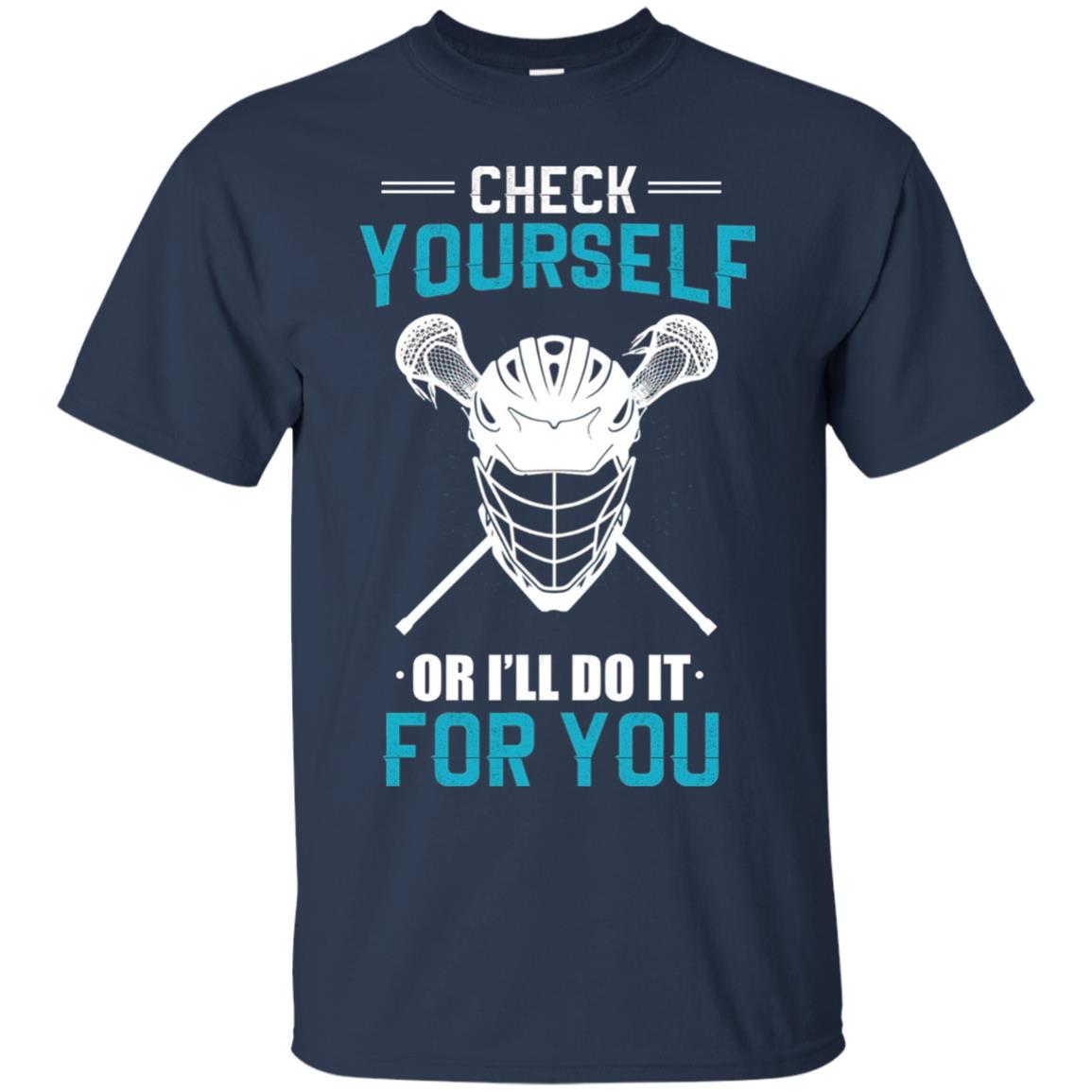 Check Yourself Or I_ll Do It For You Lacrosse Lover T-shirt Navy