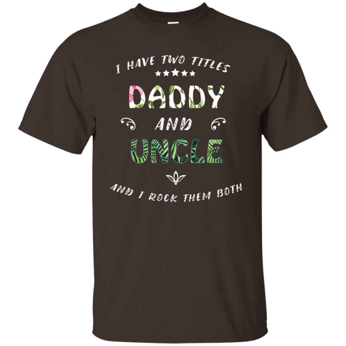 I Have Two Titles Daddy And Uncle Shirt Dark Chocolate