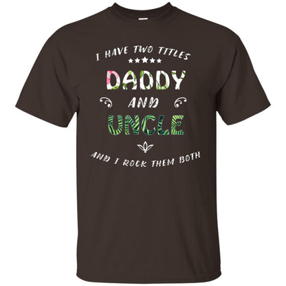 I Have Two Titles Daddy And Uncle Shirt Dark Chocolate