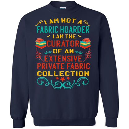 I Am Not Fabric Hoarder I Am The Curator Of An Exensive Private Farbic Collection Shirt Navy