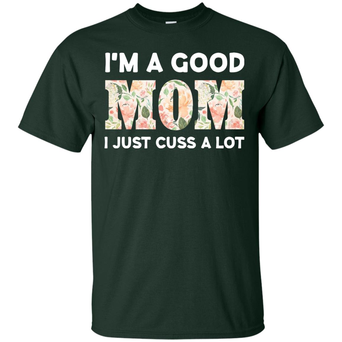 I_m A Good Mom I Just Cuss A Lot Mommy Shirt Forest