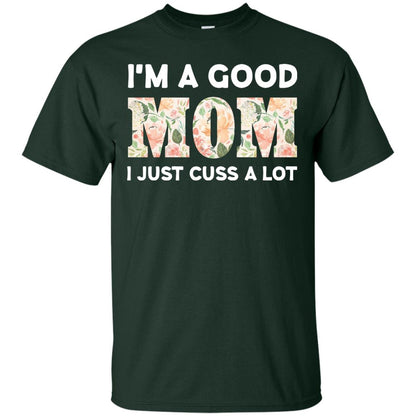 I_m A Good Mom I Just Cuss A Lot Mommy Shirt Forest