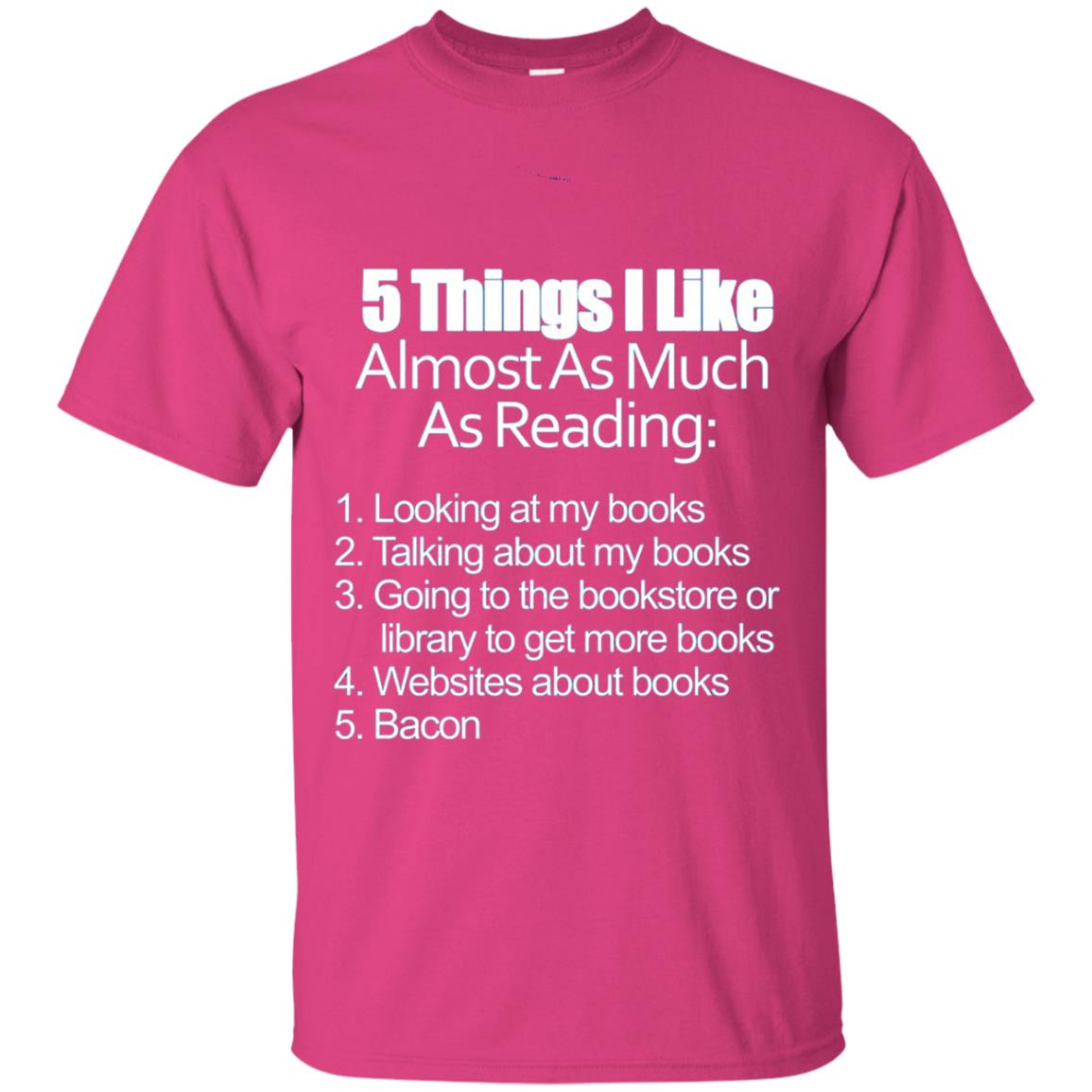5 Things I Like Almost As Much As Reading Love Bacon T-shirt Heliconia