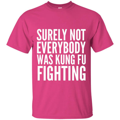 Surely Not Everybody Was Kung Fu Fighting T-shirt Heliconia