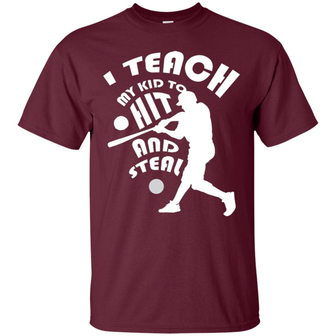 Baseball Lover T-shirt I Teach My Kid To Hit And Steal Maroon