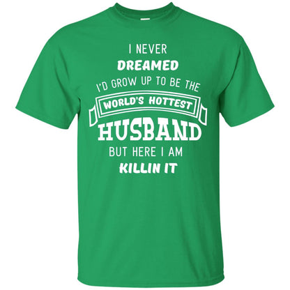 I Would Grow Up To Be The Worlds Hottest Husband Irish Green