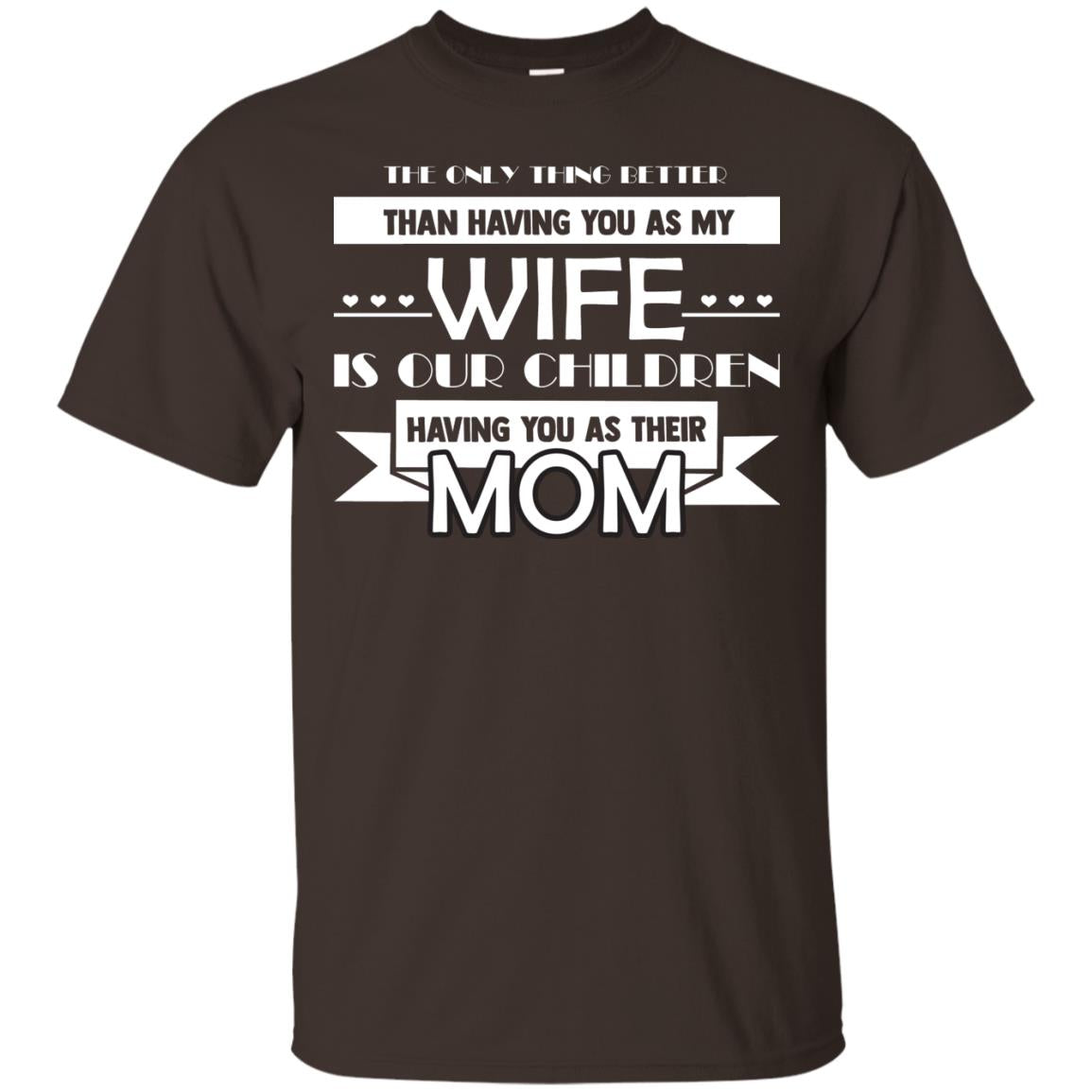 The Only Thing Better Than Having You As My Wife Is Our Children Having You As Their Mom Dark Chocolate