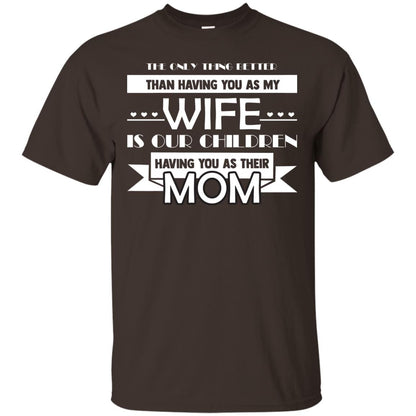 The Only Thing Better Than Having You As My Wife Is Our Children Having You As Their Mom Dark Chocolate