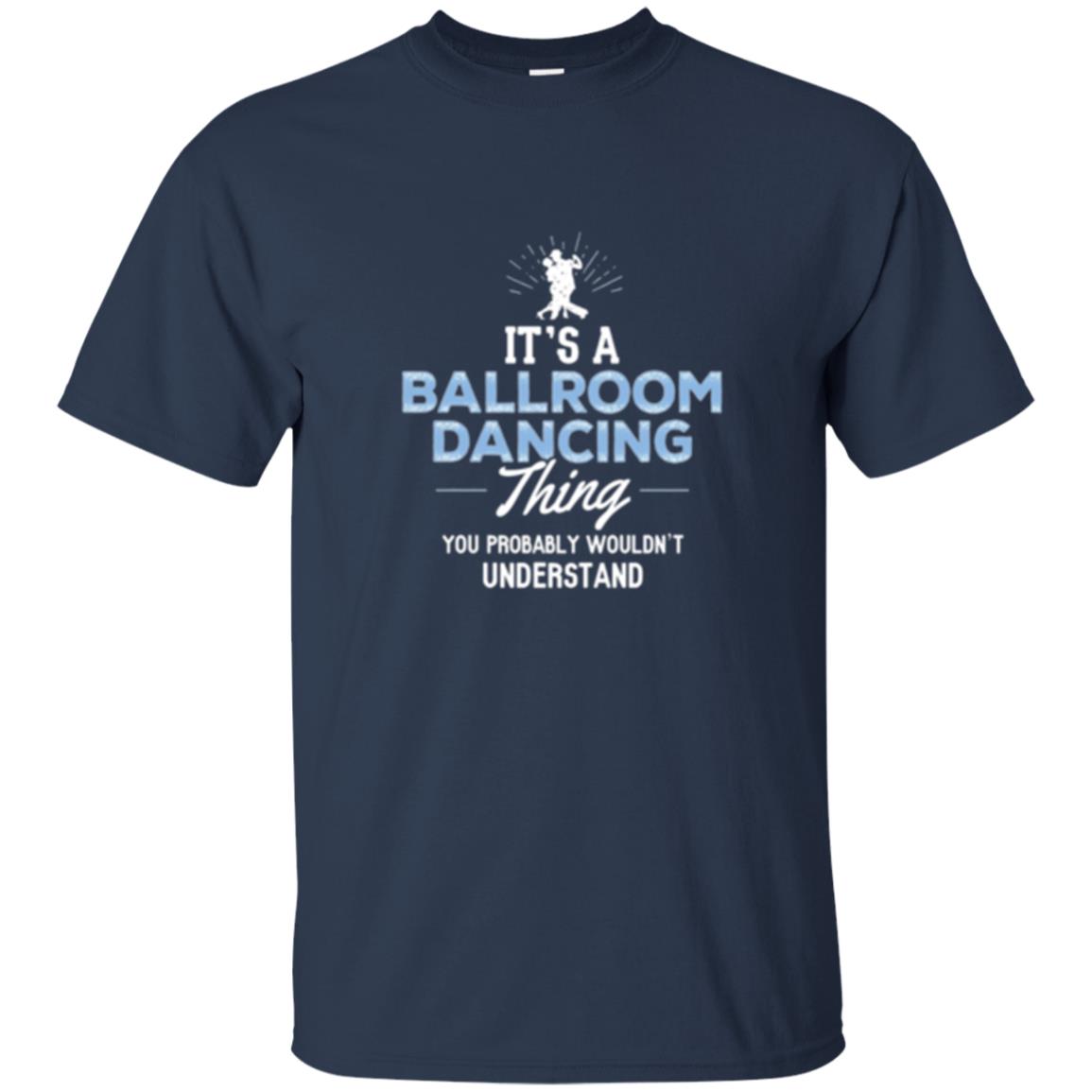 Ballroom Dancing T-shirt You Wouldn_t Understand Navy