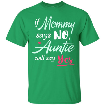 If Mommy Says No Auntie Will Say Yes Family T-shirt Irish Green