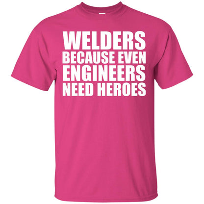 Welders Because Even Engineers Need Heroes T-shirt Heliconia