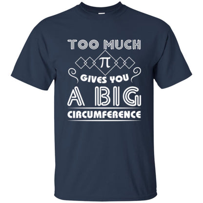 Math Science T-shirt Too Much Pi Gives You A Big Circumference Navy