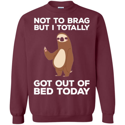 Funny Sloth T-shirt Not To Brag But I Totally Got Out Of Bed Today Maroon