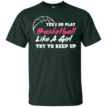 Basketball Lover T-shirt Yes I Do Play Basketball Like A Girl Try To Keep Up Forest