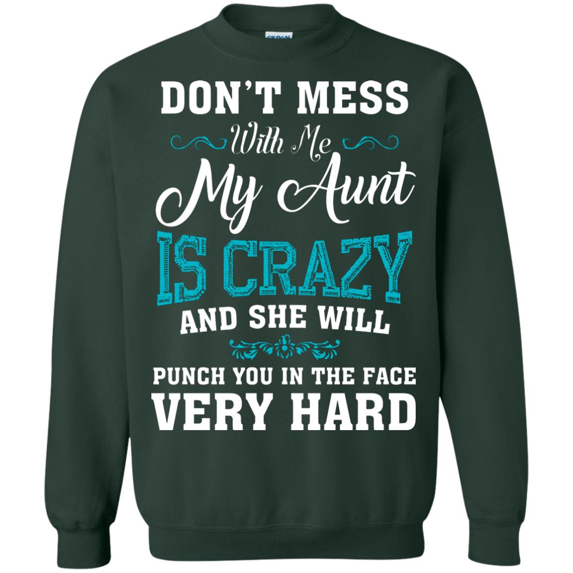 Don’t Mess With Me My Aunt Is Crazy Aunt T-shirt For Niece Or Nephew Forest Green