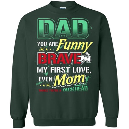 Dad You Are Funny Brave My First Love, Even Mom Thinks You're A Dickhead Forest Green