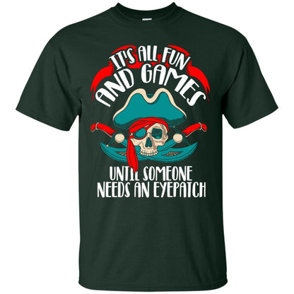 It_s All Fun And Games Until Someone Needs An Eyepatch Pirate T-shirt Forest