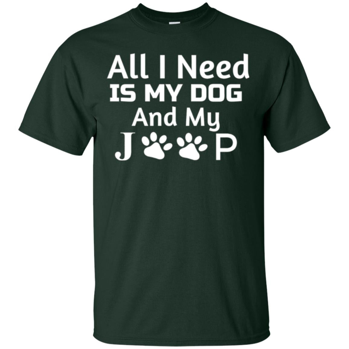 Dog Lovers T-shirt All I Need Is My Dog And My Jeep Forest Green
