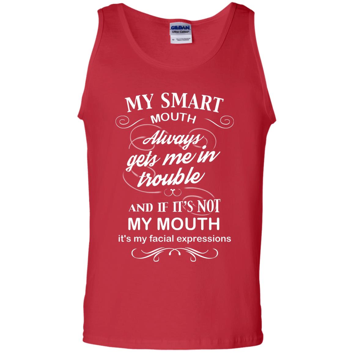 My Smart Mouth Always Gets Me In Trouble And If Its Not My Mouth Its My Facial Expressions Red