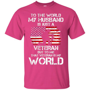 Wife T-shirt To The World My Husband Is Just A Veteran