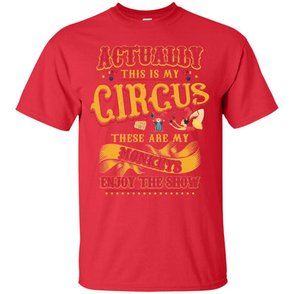 Actually This Is My Circus These Are My Monkeys Enjoy The Show Mommy Shirt Red