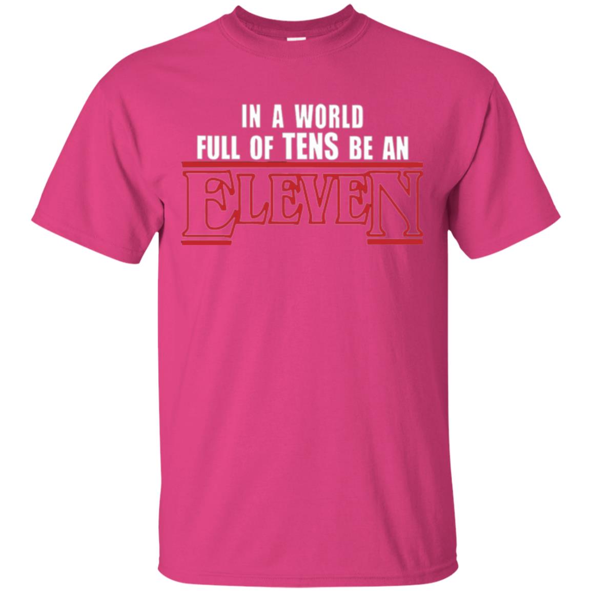 Friends T-shirt In A World Full Of Tens Be An Eleven Heliconia