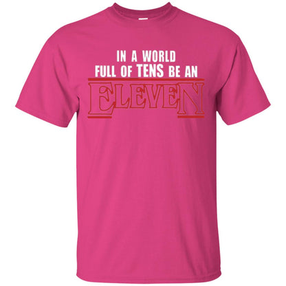 Friends T-shirt In A World Full Of Tens Be An Eleven Heliconia