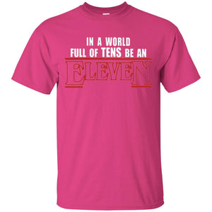 Friends T-shirt In A World Full Of Tens Be An Eleven