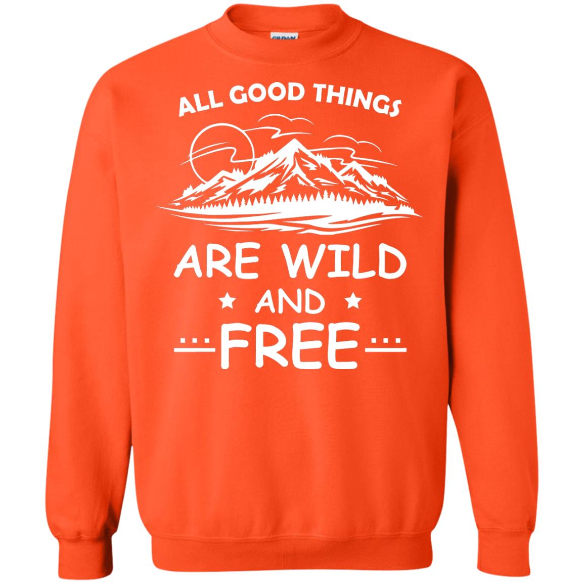 All Good Things Are Wild And Free Shirt For Hiking Lover Orange