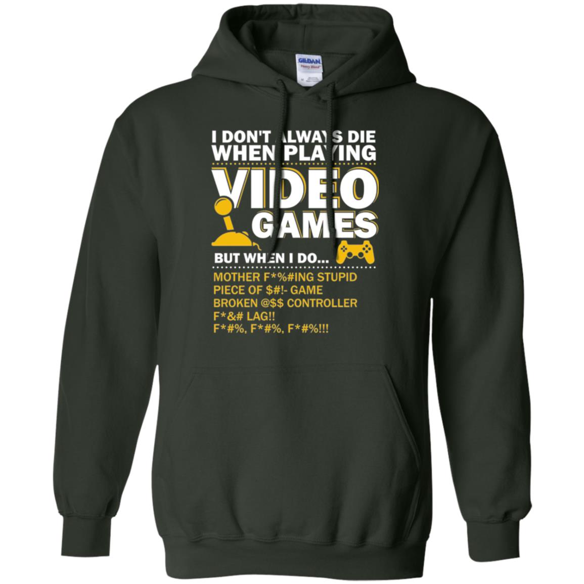 Gamer T-shirt I Don_t Always Die When I Playing Video Games Forest Green
